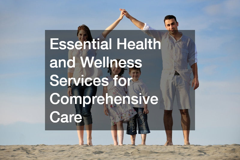 Essential Health and Wellness Services for Comprehensive Care