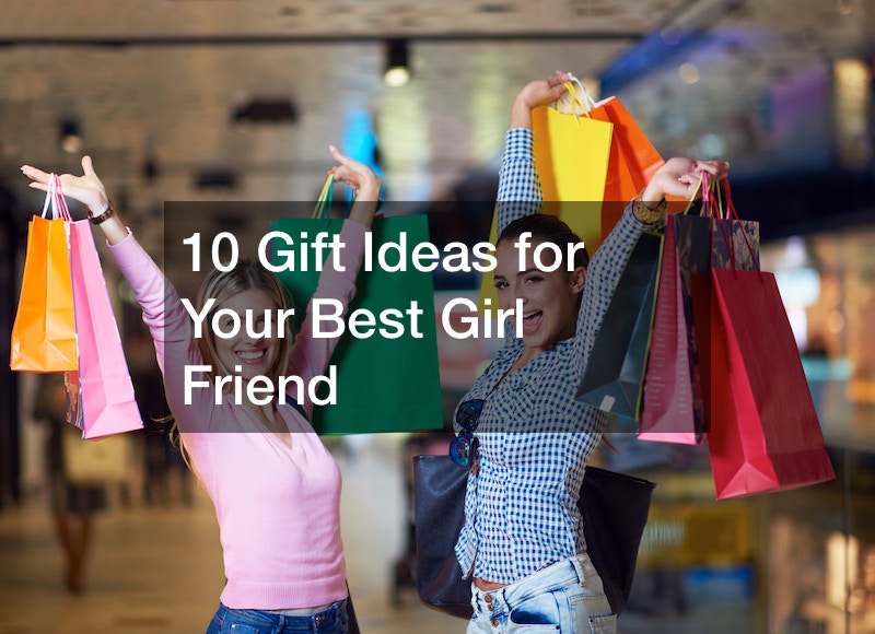 10 Gift Ideas for Your Best Girl Friend