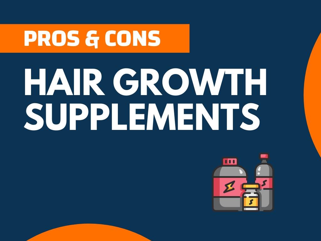 21+ Pros and Cons of Hair Growth Supplements (Explained)