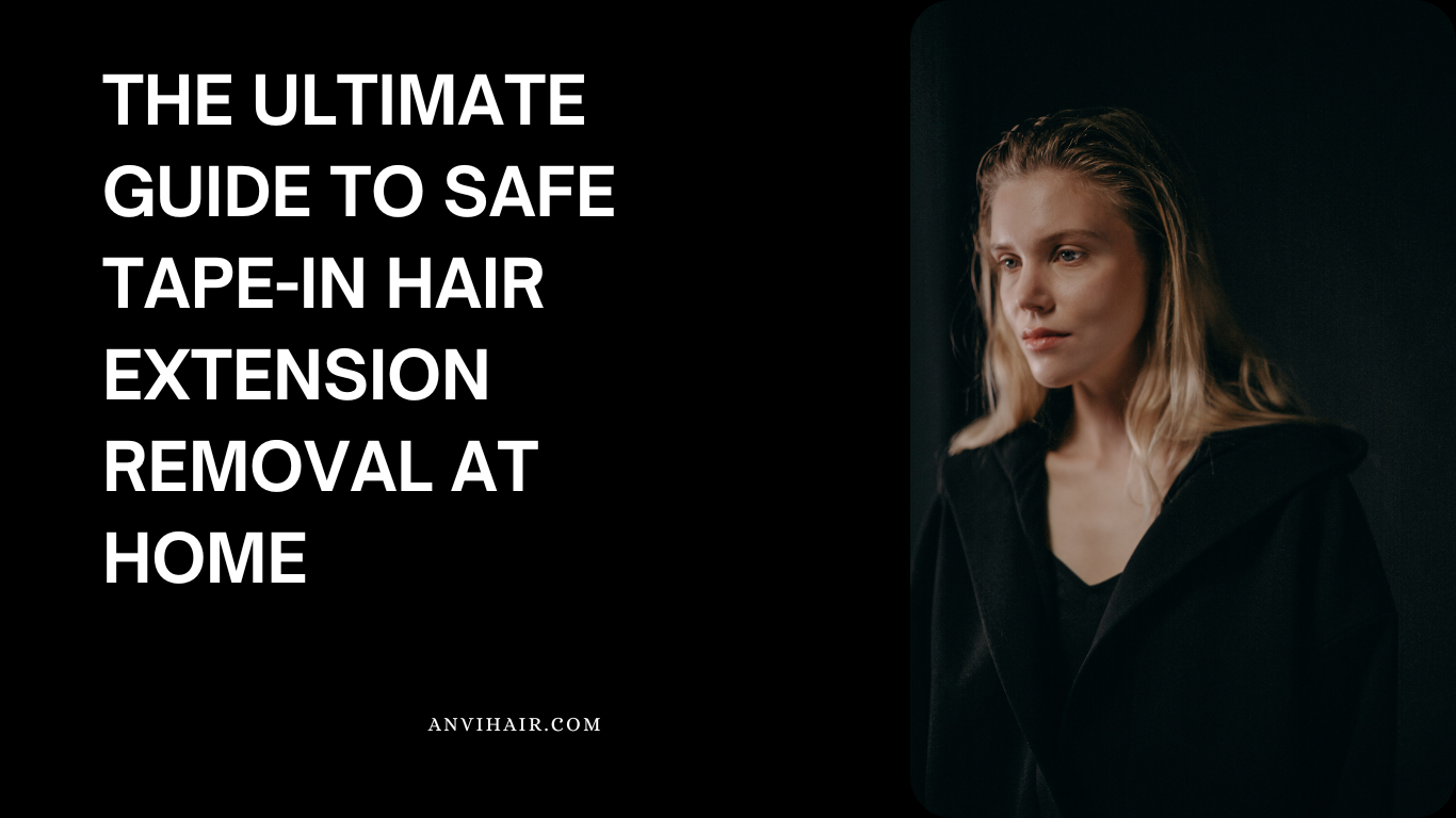 The Ultimate Guide to Safe Tape-In Hair Extension Removal at Home