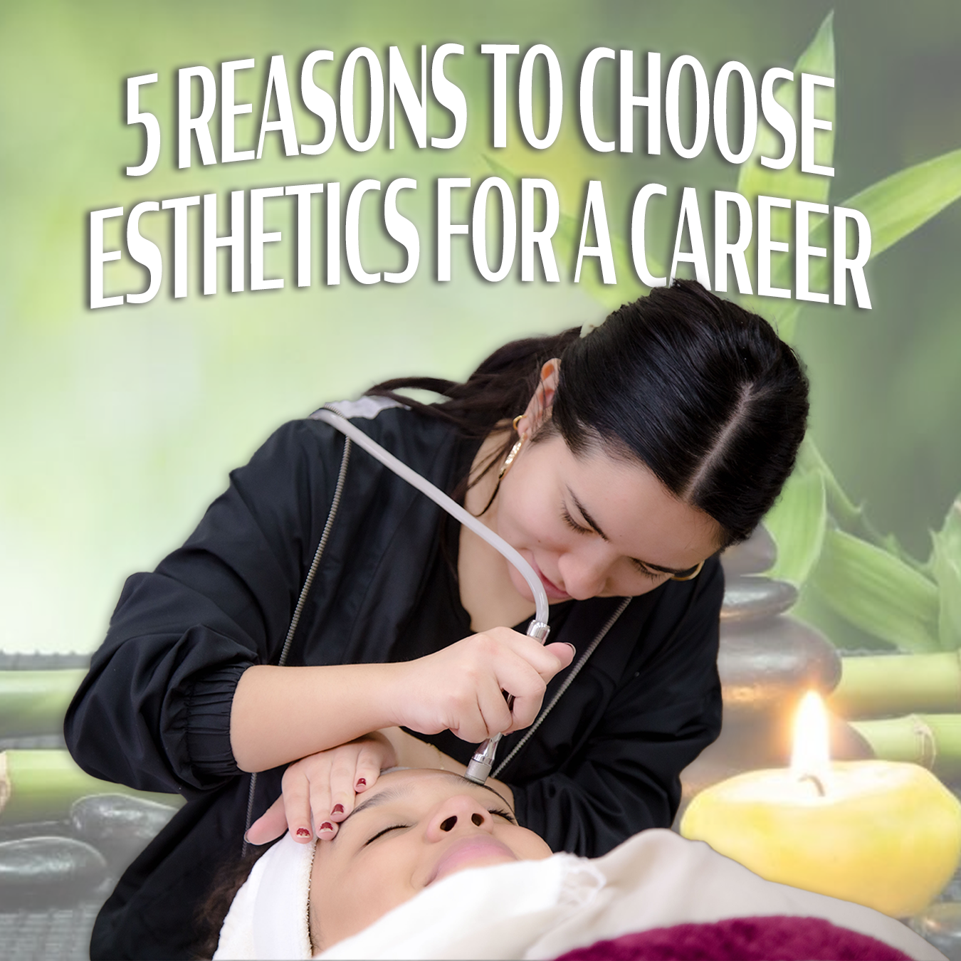 5 Reasons to Choose Esthetics for a Career