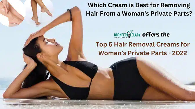 Which cream is best for removing hair from a woman’s private parts? | Top 5 Hair Removal Creams for Women’s Private Parts – 2022