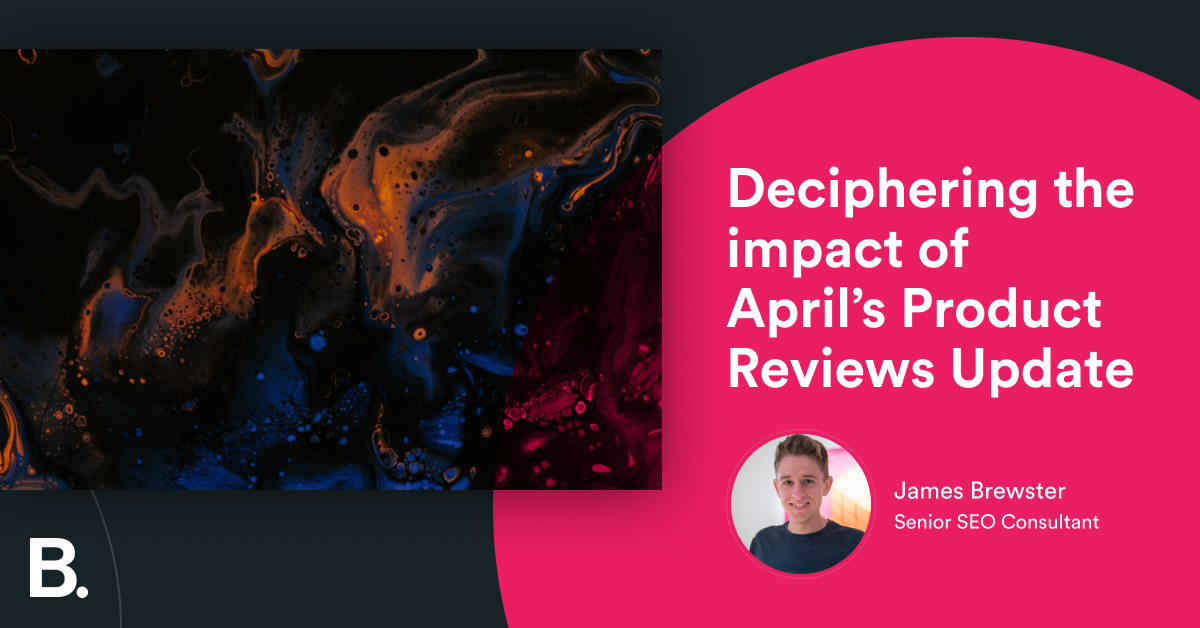 Deciphering the impact of April’s Product Reviews Update