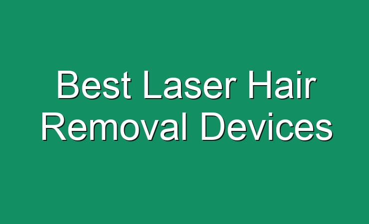 20 Best Laser Hair Removal Devices [2024]