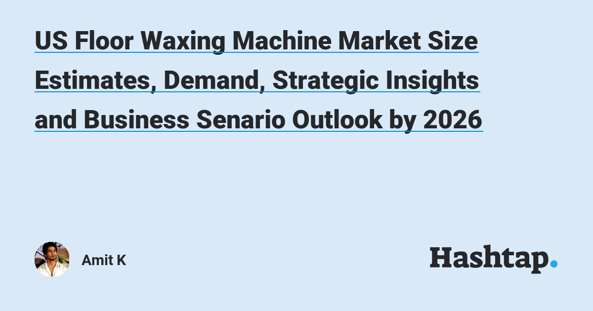 US Floor Waxing Machine Market Size Estimates, Demand, Strategic Insights and Business Senario Outlook by 2026