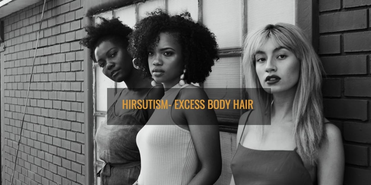 Hirsutism: Excess Body Hair In Female