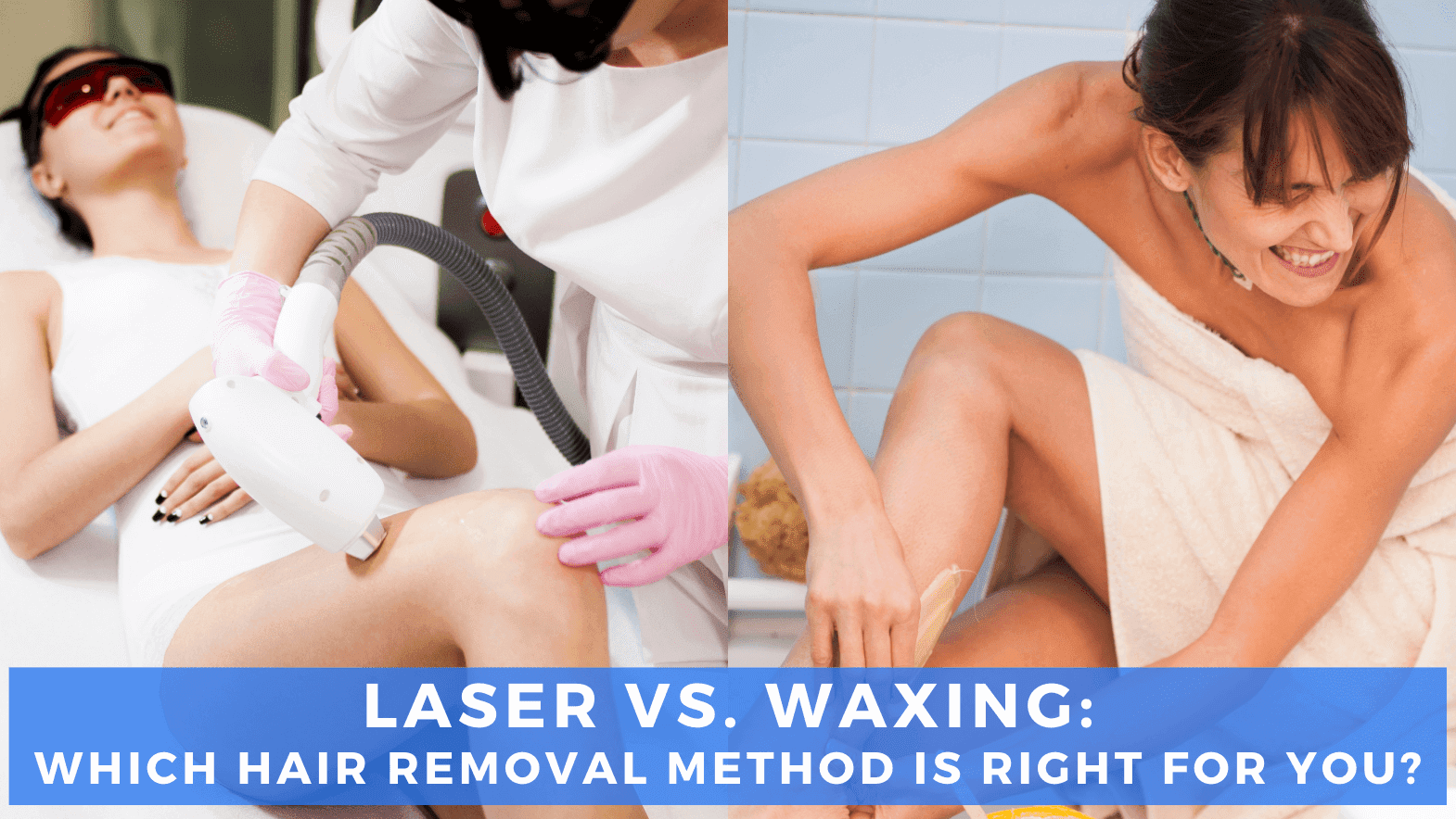 Laser vs. Waxing: Which Hair Removal Method Is Right For You?